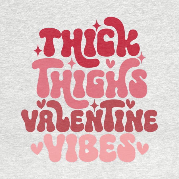 Thick Thighs and Valentine Vibes, Funny Cute Valentine by ThatVibe